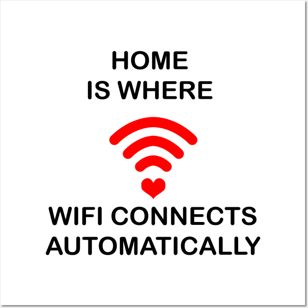 Home Is Where Wifi Connects Automatically Wall Art by geeklyshirts